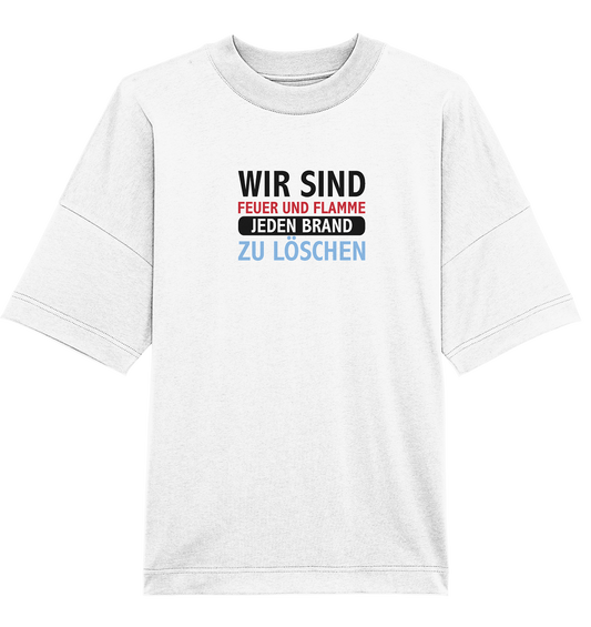 Wir sind Feuer und Flamme jeden Brand zu löschen  - Organic Oversize Shirt